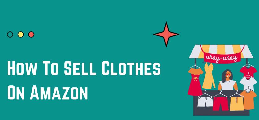 How to Sell Clothing on Amazon: A Step-by-Step Guide